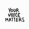 Your voice matters shirt quote lettering