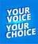 Your voice your choice. Political slogan. Parliamentary elections. 3d letters on a blue background. Promotion poster. Slogan, call