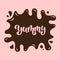 Yummy Vector Lettering Illustration on liquid chocolate background