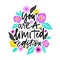 Yuo are a limited edition. Handdrawn illustration. Positive quote made in vector.Motivational slogan. Inscription for t