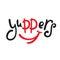 Yuppers - simple inspire and  motivational quote. Hand drawn beautiful lettering.