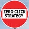 ZERO-CLICK STRATEGY concept