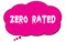 ZERO  RATED text written on a pink thought bubble