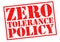 ZERO TOLERANCE POLICY