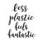 Zero waste lettering, plastic free lifestyle, less plastic feels fantastic, isolated vector writing, typography banner