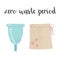 Zero waste period - text. Eco-friendly, silicone washable menstrual cup. Zero waste period personal hygiene. Plastic-free concept