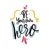 Be your own hero quote. Hand drawn vector lettering. Motivational inspirational phrase. Vector illustration isolated on royalty free illustration Be your own hero quote. Hand drawn vector lettering. Motivational inspirational phrase. Vector illustration isolated on royalty free illustration