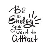Ben de energie u geen aantrekt wilt - inspireer en motievencitaat Hand het getrokken mooie van letters voorzien Druk voor inspira royalty-vrije illustratie Ben de energie u geen aantrekt wilt - inspireer en motievencitaat Hand het getrokken mooie van letters voorzien Druk voor inspira royalty-vrije illustratie