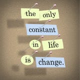 The Only Constant in Life is Change