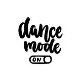 Dance mode on - hand drawn dancing lettering quote on the white background. Fun brush ink inscription for photo stock illustration Dance mode on - hand drawn dancing lettering quote on the white background. Fun brush ink inscription for photo stock illustration