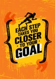 Each Step Takes You Closer To Your Goal. Inspiring Workout Running Motivation Quote. Creative Vector Typography vector illustration Each Step Takes You Closer To Your Goal. Inspiring Workout Running Motivation Quote. Creative Vector Typography vector illustration