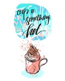 Hand made vector abstract textured creative card template with handwritten ink modern calligraphy phase Cup of something royalty free illustration Hand made vector abstract textured creative card template with handwritten ink modern calligraphy phase Cup of something royalty free illustration