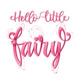 Hello Little Fairy quote. Hand drawn modern calligraphy script stile lettering phrase royalty free illustration Hello Little Fairy quote. Hand drawn modern calligraphy script stile lettering phrase royalty free illustration