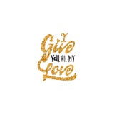 I give you all my love. Hand-lettering text . Handmade vector calligraphy for your design Royalty Free Stock Photos I give you all my love. Hand-lettering text . Handmade vector calligraphy for your design Royalty Free Stock Photos