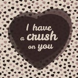I Have A Crush On You Typography. Valentine S Day Love Card. Stock Photos I Have A Crush On You Typography. Valentine S Day Love Card. Stock Photos