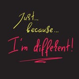 Just Because I`m different vector illustration Just Because I`m different vector illustration
