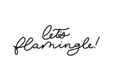 Let`s flamingle lettering inscription for party or greeting card royalty free illustration Let`s flamingle lettering inscription for party or greeting card royalty free illustration