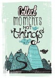 Motivational Poster. Collect Moment Not Things Stock Photography Motivational Poster. Collect Moment Not Things Stock Photography