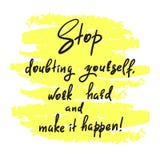 Stop doubting yourself, work hard and make it happen vector illustration Stop doubting yourself, work hard and make it happen vector illustration
