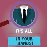 Text sign showing It S Is All In Your Hands. Conceptual photo we Hold the Rein of our Destiny and Fate Magnifying Glass vector illustration Text sign showing It S Is All In Your Hands. Conceptual photo we Hold the Rein of our Destiny and Fate Magnifying Glass vector illustration