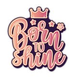Vector Illustration Of A Slogan Born To Shine Royalty Free Stock Photo
