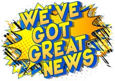Free We`ve Got Great News - Comic Book Style Word. Stock Photo - 185488120