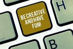 Writing note showing Be Creative And Have Fun. Business photo showcasing Happy creating new things enjoying thinking stock photos Writing note showing Be Creative And Have Fun. Business photo showcasing Happy creating new things enjoying thinking stock photos