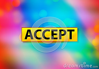 Accept Abstract Colorful Background Bokeh Design Illustration Stock Photo