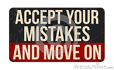 Accept your mistakes and move on vintage rusty metal sign Vector Illustration