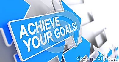 Achieve Your Goals - Text on Blue Arrow. 3D. Stock Photo