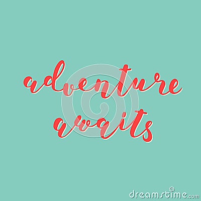 Adventure awaits. Brush lettering. Vector Illustration