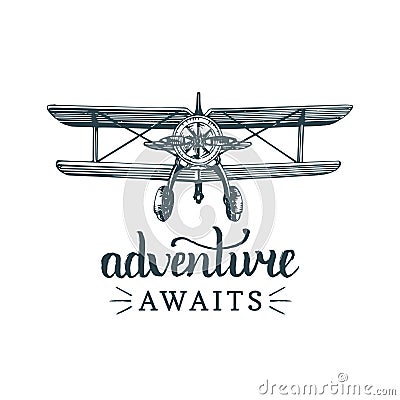 Adventure awaits motivational quote.Vintage retro airplane logo.Vector sketched aviation illustration in engraving style Vector Illustration