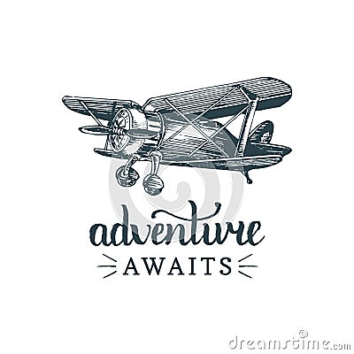 Adventure awaits motivational quote. Vintage retro airplane logo. Vector sketched aviation illustration in engraving style Vector Illustration