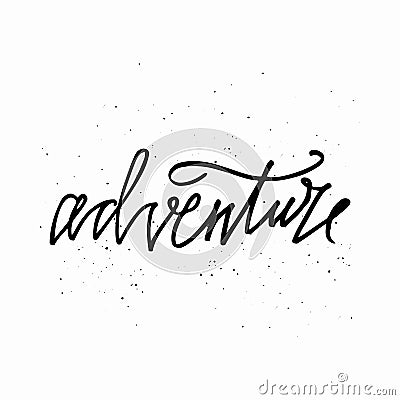 Adventure - hand written lettering. Motivational travel family quote typography. Inspirational quote. Calligraphy graphic design s Cartoon Illustration