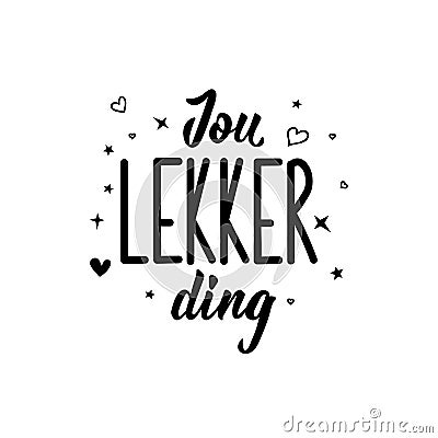 Afrikaans text: You lovely thing. Lettering. Banner. calligraphy vector illustration Cartoon Illustration