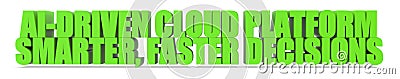 AI Driven Cloud Platform Smarter Faster Decisions, 3d text Stock Photo