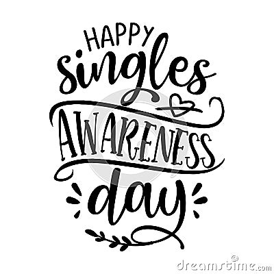 Happy Singles Awareness Day - SASSY Calligraphy phrase for Anti Valentine day. Vector Illustration