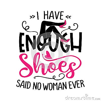 I have enough shoes, said no woman ever Vector Illustration