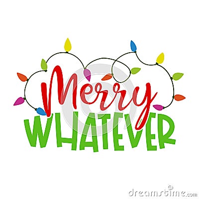 Merry Whatever - Calligraphy phrase for Christmas. Vector Illustration