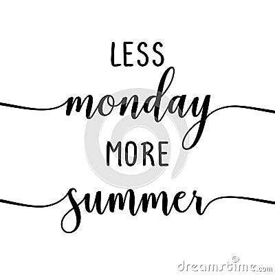 Less Monday more summer - slogan. Vector Illustration