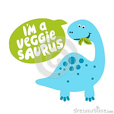 I am a veggie saurus - Herbivore, Funny vegan motivation Vector Illustration