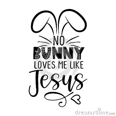 No Bunny nobody loves me like Jesus Vector Illustration