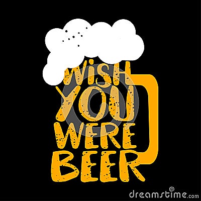 Wish you were beer - funny Saint Patrick`s Day Vector Illustration