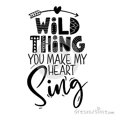 Wild thing, you make my heart sing - funny vector text Vector Illustration