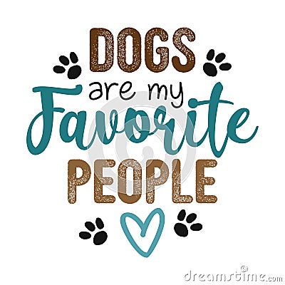 Dogs are my favorite people - Hand drawn positive phrase. Vector Illustration