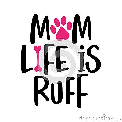 Mom life is Ruff - words with dog footprint. Vector Illustration