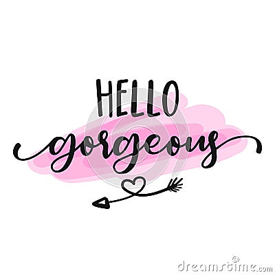 Hello gorgeous - Motivational happy girly quotes. Vector Illustration