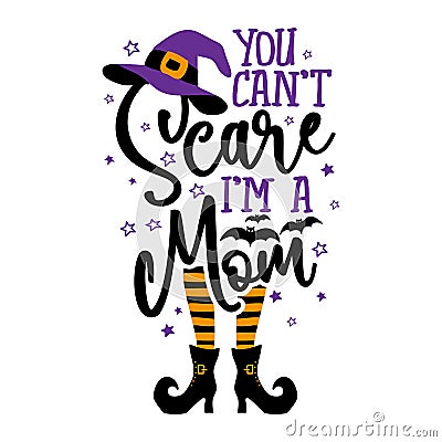 You can not Scare me, I am a Mom Vector Illustration