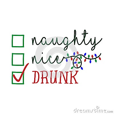 Naughty, nice, drunk - Funny calligraphy phrase for Christmas. Vector Illustration