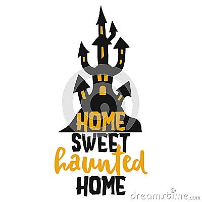 Home Sweet haunted Home - Halloween quote on black background. Vector Illustration